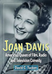Joan Davis : America's Queen of Film, Radio and Television Comedy