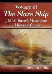 Voyage of the Slave Ship : J. M. W. Turner's Masterpiece in Historical Context