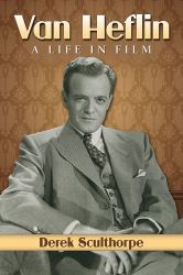 Van Heflin : A Life in Film