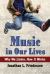 Music in Our Lives : Why We Listen, How It Works