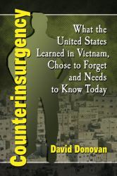Counterinsurgency : What the United States Learned in Vietnam, Chose to Forget and Needs to Know Today