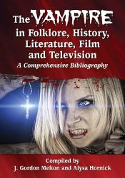 The Vampire in Folklore, History, Literature, Film and Television : A Comprehensive Bibliography