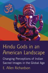 Hindu Gods in an American Landscape : Changing Perceptions of Indian Sacred Images in the Global Age