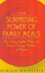 The Surprising Power of Family Meals : How Eating Together Makes Us Smarter, Stronger, Healthier, and Happier