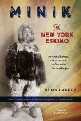 Minik: the New York Eskimo : An Arctic Explorer, a Museum, and the Betrayal of the Inuit People