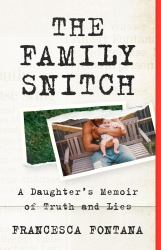 The Family Snitch : A Daughter's Memoir of Truth and Lies