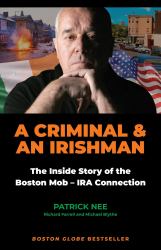 A Criminal and an Irishman : The Inside Story of the Boston Mob - IRA Connection