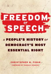 Freedom of Speech : A People's History of Democracy's Most Essential Right