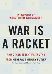 War Is a Racket : And Other Essential Truths from General Smedley Butler