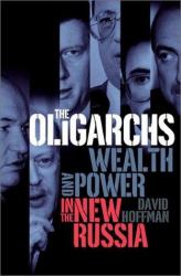 The Oligarchs : Wealth and Power in the New Russia