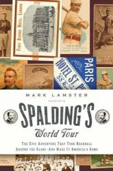 Spalding's World Tour : The Epic Adventure That Took Baseball Around the Globe - and Made It America's Game