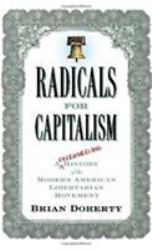 Radicals for Capitalism : A Freewheeling History of the Modern American Libertarian Movement