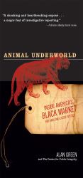 Animal Underworld : Inside America's Black Market for Rare and Exotic Species