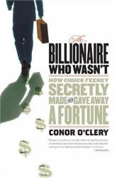 The Billionaire Who Wasn't : How Chuck Feeney Secretly Made and Gave Away a Fortune