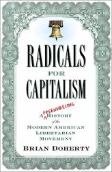 Radicals for Capitalism : A Freewheeling History of the Modern American Libertarian Movement