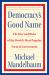 Democracy's Good Name : The Rise and Risks of the World's Most Popular Form of Government