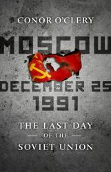 Moscow, December 25 1991 : The Last Day of the Soviet Union