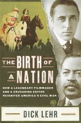 The Birth of a Nation : How a Legendary Filmmaker and a Crusading Editor Reignited America's Civil War