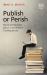 Publish or Perish : Perceived Benefits Versus Unintended Consequences