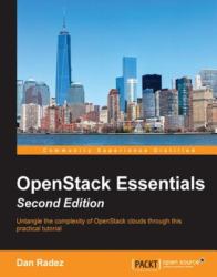OpenStack Essentials : Untangle the Complexity of OpenStack Clouds Through This Practical Tutorial