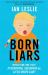 Born Liars : We All Do It but Which One Are You - Psychopath, Sociopath or a Little White Liar?