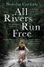 All Rivers Run Free All Rivers Run Free