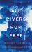 All Rivers Run Free All Rivers Run Free