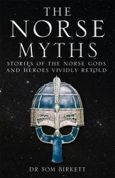 The Norse Myths : Stories of the Norse Gods and Heroes Vividly Retold