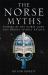 The Norse Myths : Stories of the Norse Gods and Heroes Vividly Retold