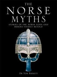 The Norse Myths : Stories of the Norse Gods and Heroes Vividly Retold