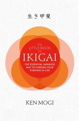 The Little Book of Ikigai : The Secret Japanese Way to Live a Happy and Long Life