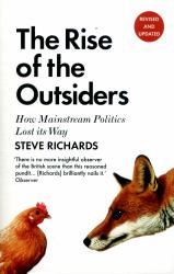 The Rise of the Outsiders : How Mainstream Politics Lost Its Way