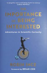 The Importance of Being Interested : Adventures in Scientific Curiosity