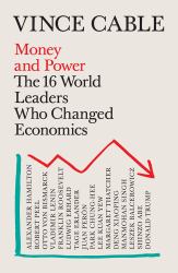 Money and Power : The World Leaders Who Changed Economics