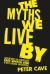 The Myths We Live By : Adventures in Democracy, Free Speech and Other Liberal Inventions