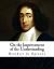 On the Improvement of the Understanding : Treatise on the Emendation of the Intellect On the Improvement of the Understanding : Treatise on the Emendation of the Intellect