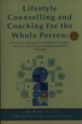 Lifestyle Counselling and Coaching of the Whole Person : Or How to Integrate Nutritional Insights, Physical Exercise and Sleep Coaching into Talk Therapy