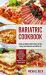 Bariatric Cookbook : Healthy and Delicious Modern Recipes for More Energy, Laser Sharp Focus and a Better Life (Contains 4 Manuscripts: Bariatric Cookbook, Gastric Sleeve Cookbook, Weight Loss Surgery and Gastric Sleeve)