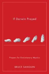 If Darwin Prayed : Prayers for Evolutionary Mystics
