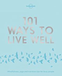 Lonely Planet 101 Ways to Live Well