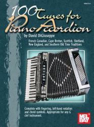 100 Tunes for Piano Accordion : French Canadian, Cape Breton, Scottish, Shetland, New England, and Southern Old Time Traditions