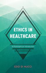 Ethics in Healthcare : A Philosophical Introduction
