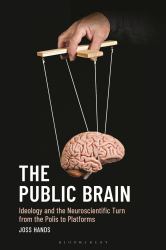 The Public Brain : Ideology and the Neuroscientific Turn from the Polis to Platforms