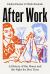 After Work : A History of the Home and the Fight for Free Time