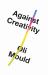Against Creativity Against Creativity