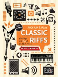 Classic Riffs (Pick up and Play) : Licks and Riffs in the Style of Great Guitar Heroes