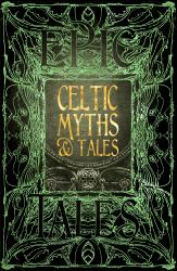 Celtic Myths and Tales : Epic Tales