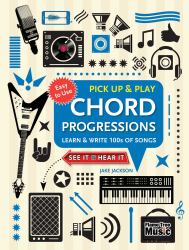 Chord Progressions (Pick up and Play) : Learn and Write 100s of Songs