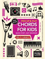 Chords for Kids (Pick up and Play) : Quick Start, Easy Diagrams