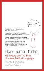 How Trump Thinks : His Tweets and the Birth of a New Political Language